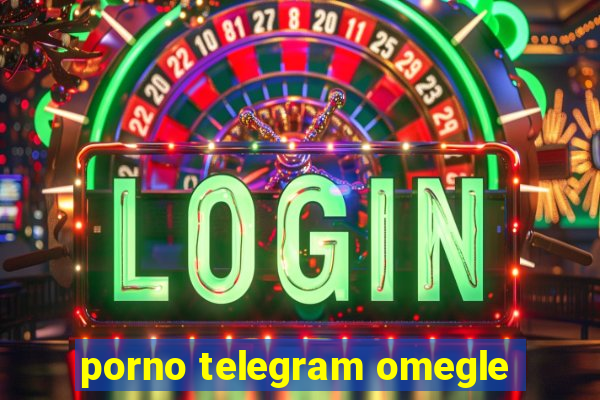 porno telegram omegle